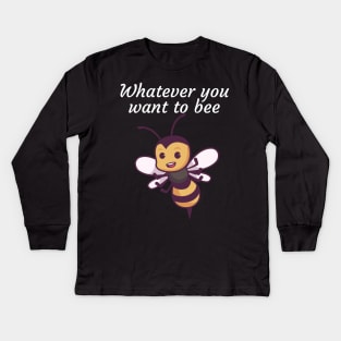 Whatever you want to bee Kids Long Sleeve T-Shirt